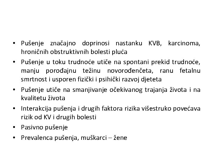  • Pušenje značajno doprinosi nastanku KVB, karcinoma, hroničnih obstruktivnih bolesti pluća • Pušenje