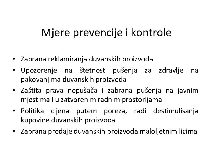 Mjere prevencije i kontrole • Zabrana reklamiranja duvanskih proizvoda • Upozorenje na štetnost pušenja