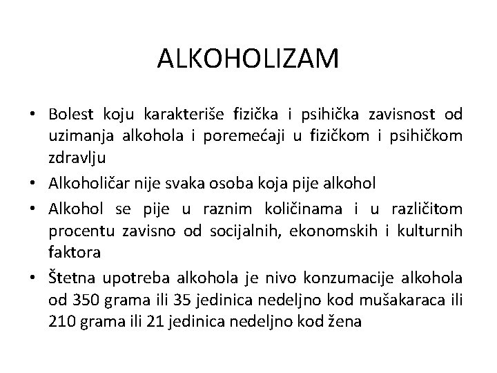 ALKOHOLIZAM • Bolest koju karakteriše fizička i psihička zavisnost od uzimanja alkohola i poremećaji