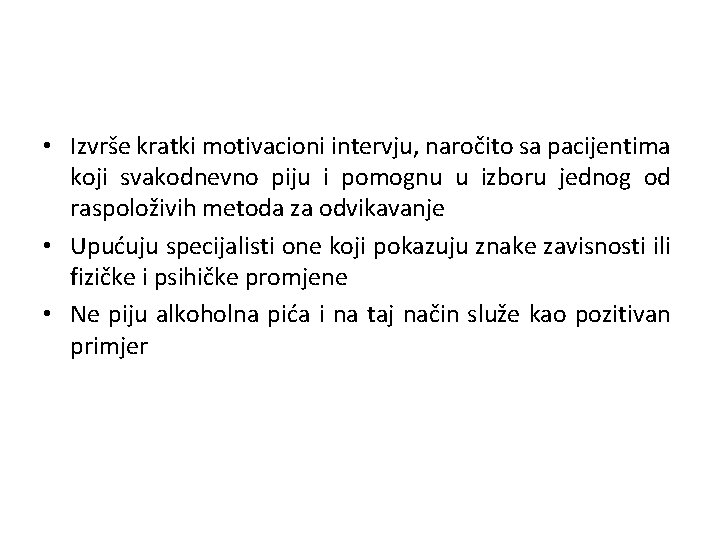  • Izvrše kratki motivacioni intervju, naročito sa pacijentima koji svakodnevno piju i pomognu