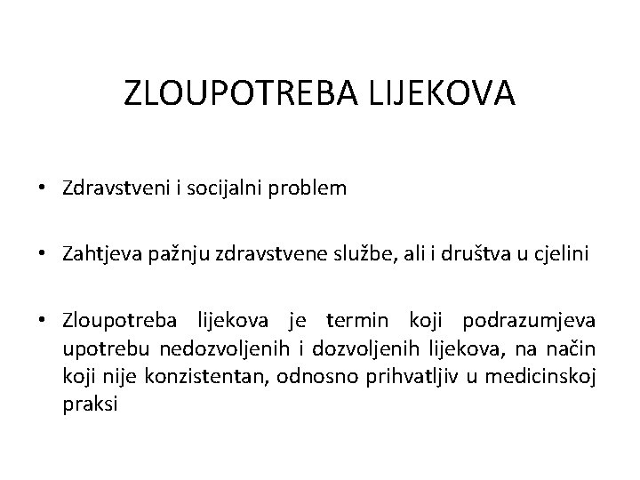 ZLOUPOTREBA LIJEKOVA • Zdravstveni i socijalni problem • Zahtjeva pažnju zdravstvene službe, ali i