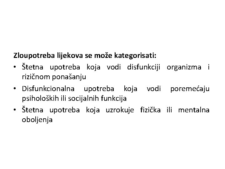 Zloupotreba lijekova se može kategorisati: • Štetna upotreba koja vodi disfunkciji organizma i rizičnom