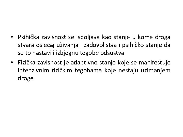  • Psihička zavisnost se ispoljava kao stanje u kome droga stvara osjećaj uživanja