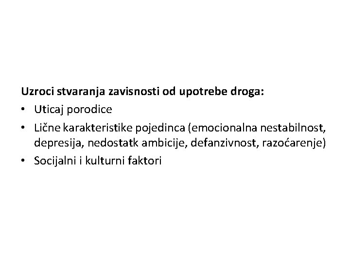 Uzroci stvaranja zavisnosti od upotrebe droga: • Uticaj porodice • Lične karakteristike pojedinca (emocionalna