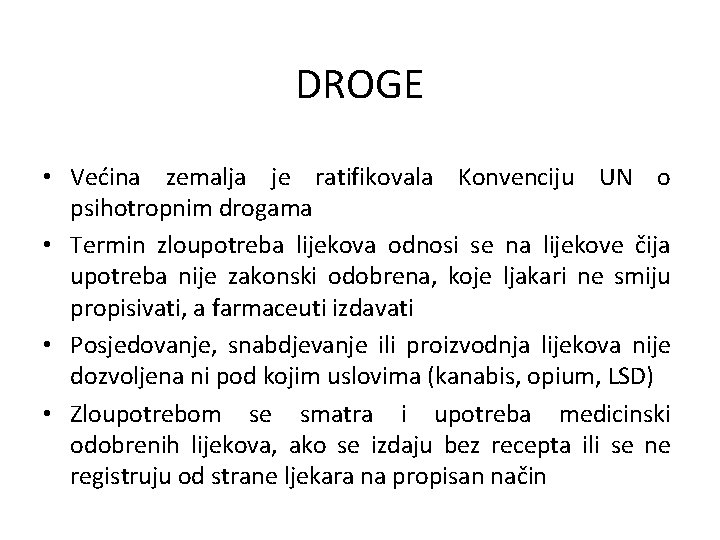 DROGE • Većina zemalja je ratifikovala Konvenciju UN o psihotropnim drogama • Termin zloupotreba