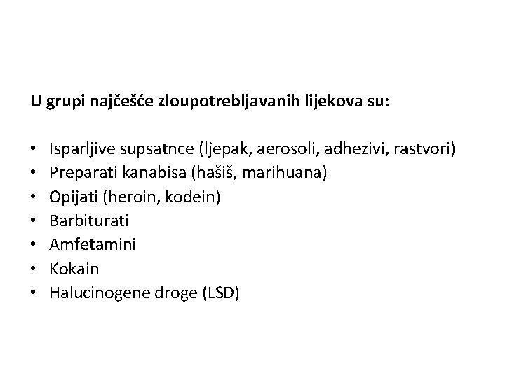 U grupi najčešće zloupotrebljavanih lijekova su: • • Isparljive supsatnce (ljepak, aerosoli, adhezivi, rastvori)