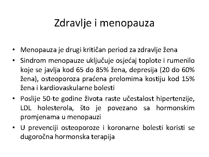 Zdravlje i menopauza • Menopauza je drugi kritičan period za zdravlje žena • Sindrom