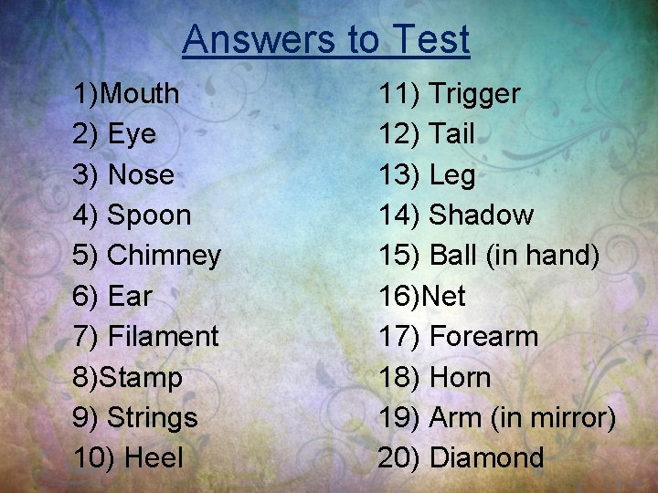 Answers to Test 1)Mouth 2) Eye 3) Nose 4) Spoon 5) Chimney 6) Ear