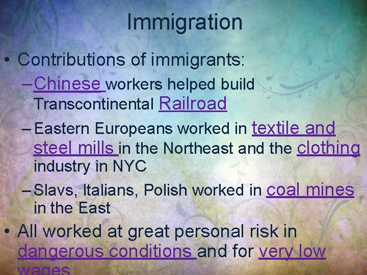 Immigration • Contributions of immigrants: – Chinese workers helped build Transcontinental Railroad – Eastern