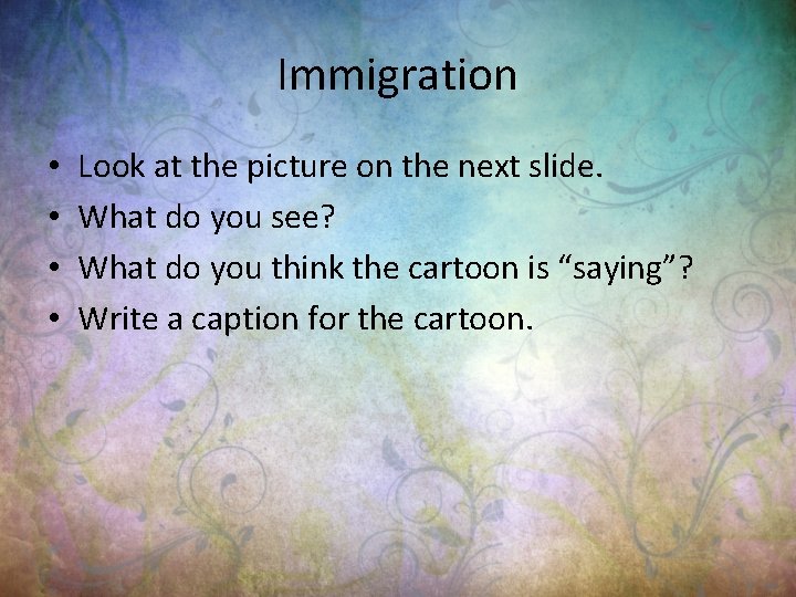 Immigration • • Look at the picture on the next slide. What do you
