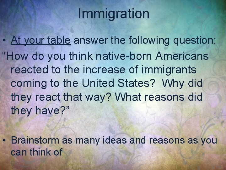 Immigration • At your table answer the following question: “How do you think native-born