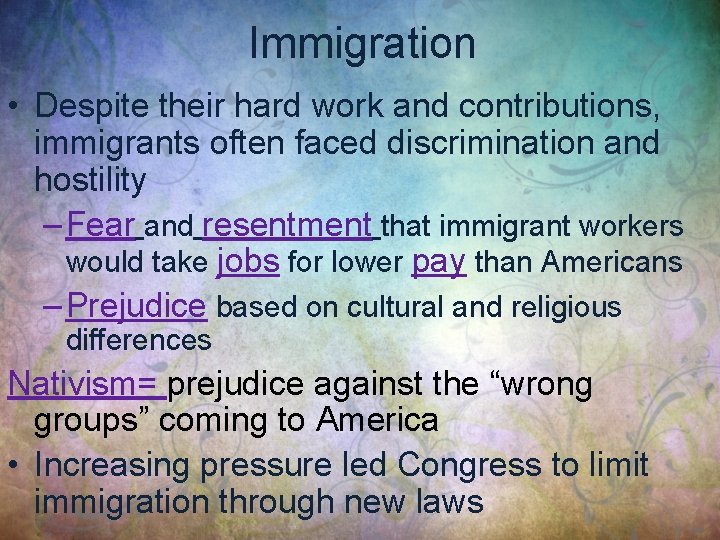 Immigration • Despite their hard work and contributions, immigrants often faced discrimination and hostility