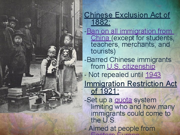 Chinese Exclusion Act of 1882: -Ban on all immigration from China (except for students,