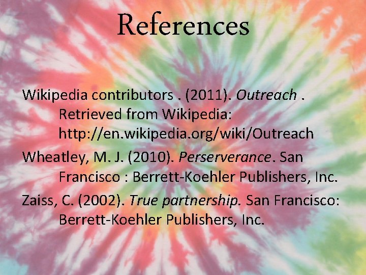 References Wikipedia contributors. (2011). Outreach. Retrieved from Wikipedia: http: //en. wikipedia. org/wiki/Outreach Wheatley, M.