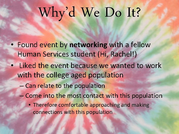 Why’d We Do It? • Found event by networking with a fellow Human Services