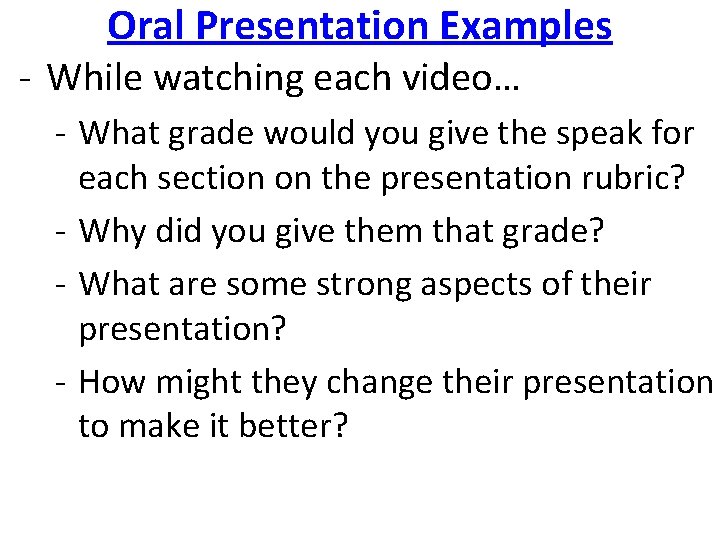 Oral Presentation Examples - While watching each video… - What grade would you give