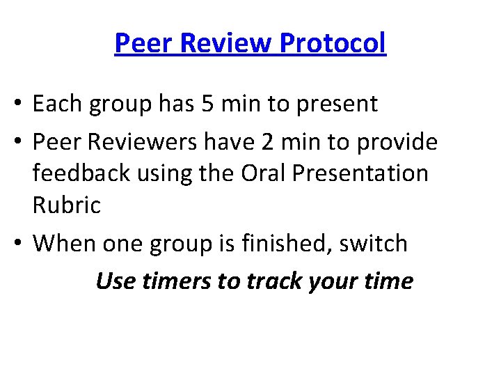 Peer Review Protocol • Each group has 5 min to present • Peer Reviewers