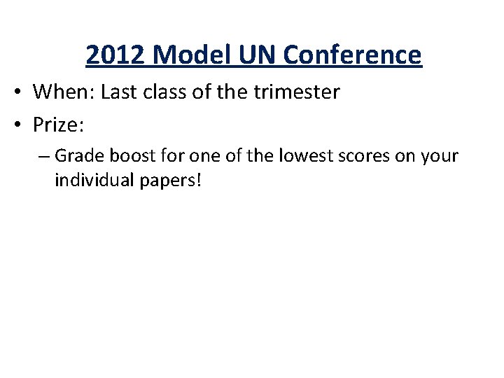 2012 Model UN Conference • When: Last class of the trimester • Prize: –