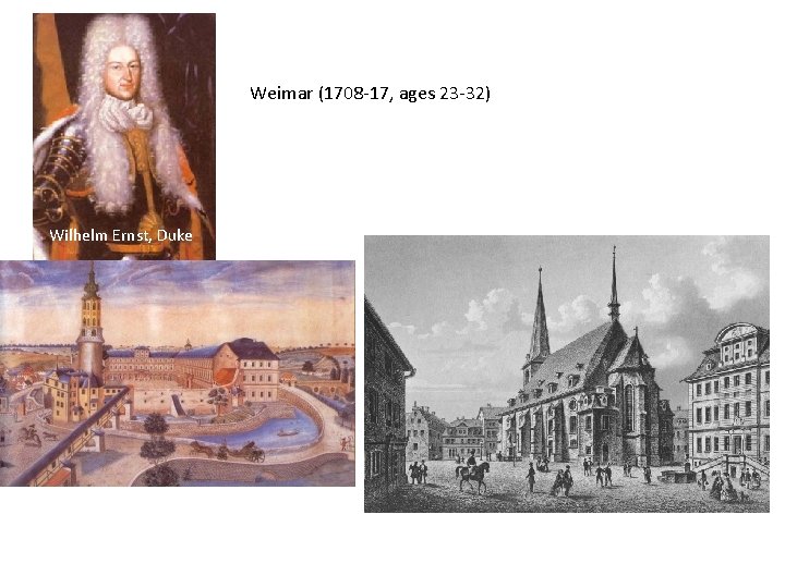Weimar (1708 -17, ages 23 -32) Wilhelm Ernst, Duke 