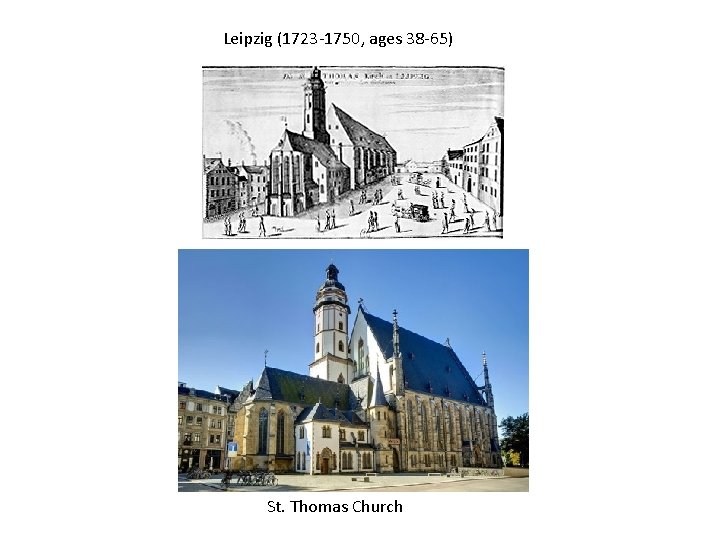 Leipzig (1723 -1750, ages 38 -65) St. Thomas Church 