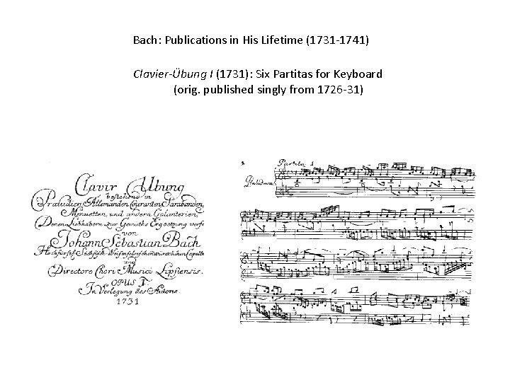 Bach: Publications in His Lifetime (1731 -1741) Clavier-Übung I (1731): Six Partitas for Keyboard