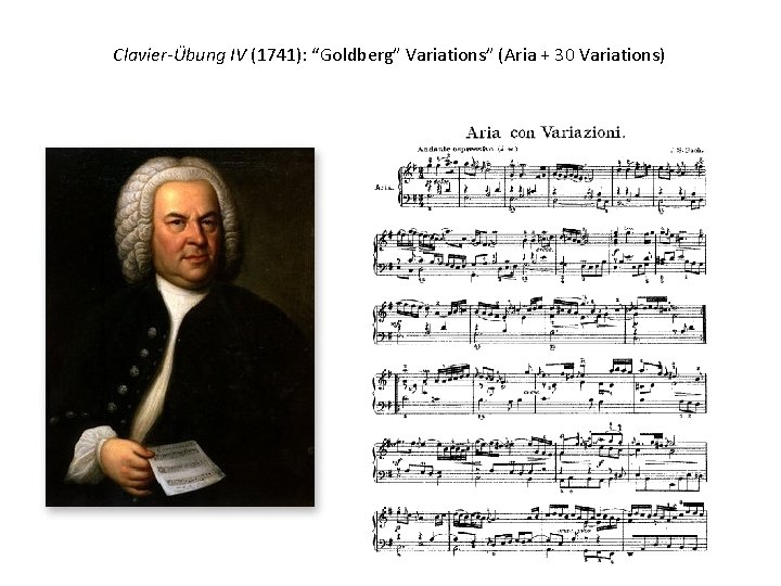 Clavier-Übung IV (1741): “Goldberg” Variations” (Aria + 30 Variations) 