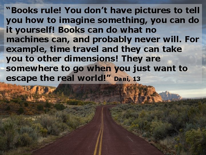 “Books rule! You don’t have pictures to tell you how to imagine something, you