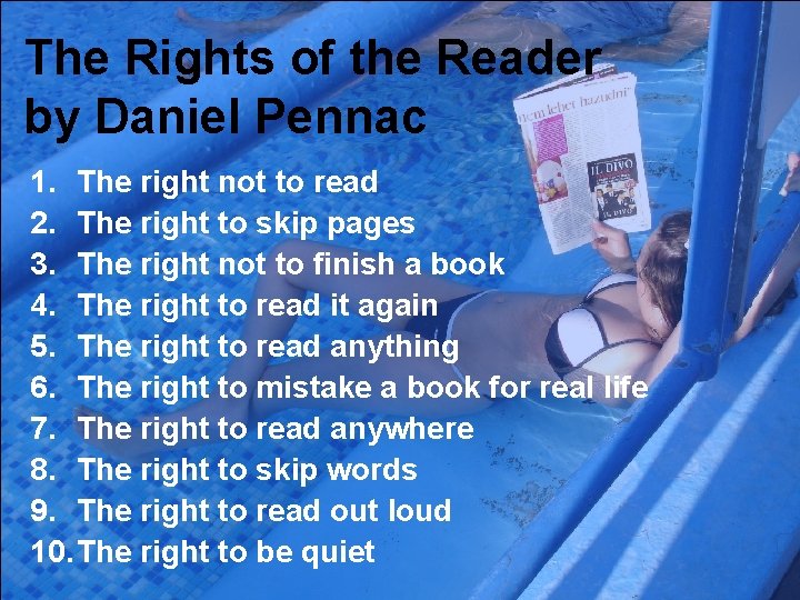 The Rights of the Reader by Daniel Pennac 1. The right not to read