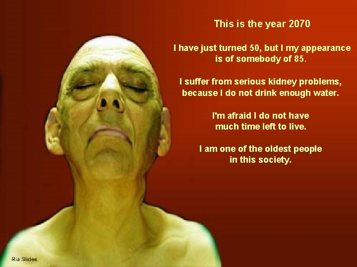 This is the year 2070 I have just turned 50, but I my appearance