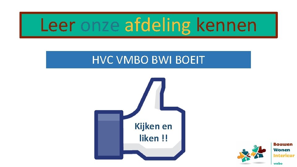 Leer onze afdeling kennen HVC VMBO BWI BOEIT Kijken en liken !! 