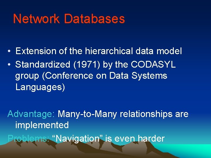 Network Databases • Extension of the hierarchical data model • Standardized (1971) by the