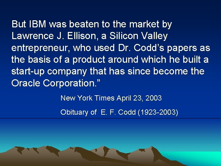But IBM was beaten to the market by Lawrence J. Ellison, a Silicon Valley