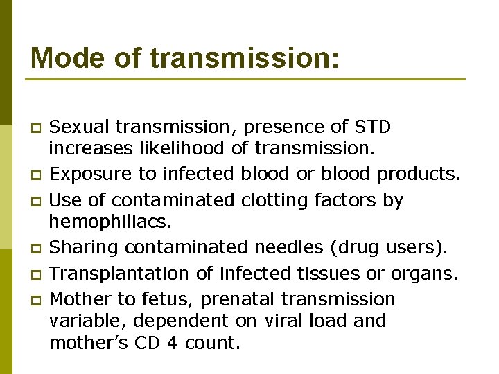 Mode of transmission: p p p Sexual transmission, presence of STD increases likelihood of