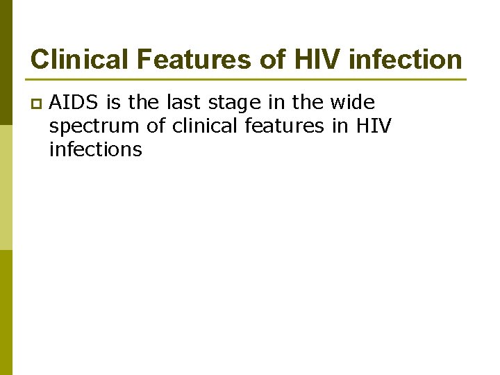 Clinical Features of HIV infection p AIDS is the last stage in the wide