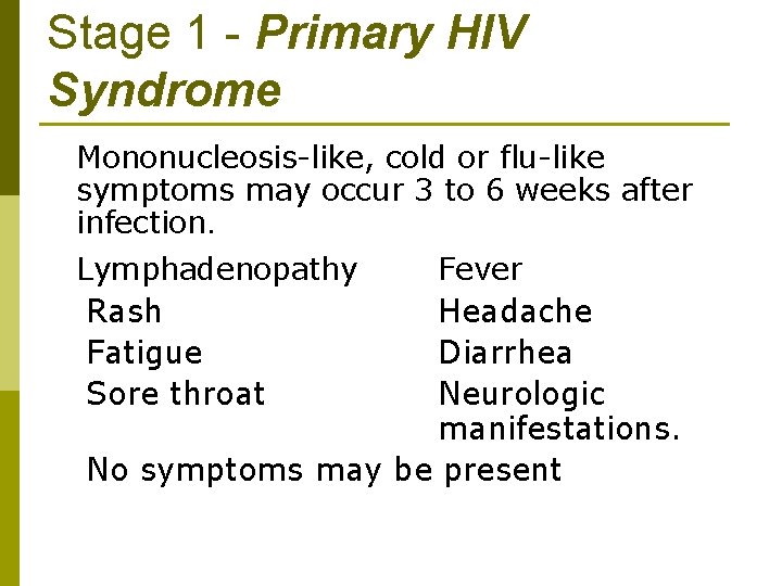 Stage 1 - Primary HIV Syndrome Mononucleosis-like, cold or flu-like symptoms may occur 3