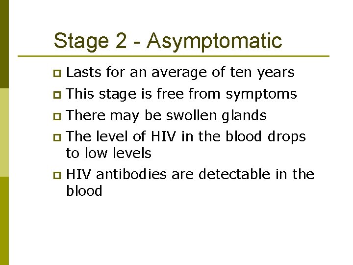 Stage 2 - Asymptomatic p Lasts for an average of ten years p This