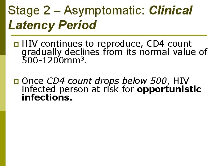 Stage 2 – Asymptomatic: Clinical Latency Period p HIV continues to reproduce, CD 4