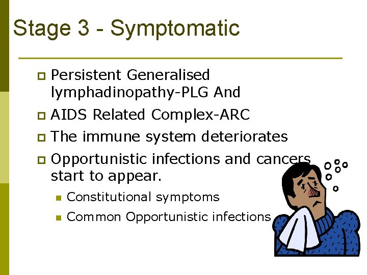 Stage 3 - Symptomatic p Persistent Generalised lymphadinopathy-PLG And p AIDS Related Complex-ARC p