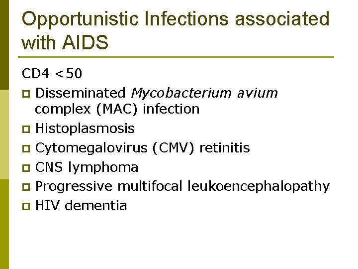 Opportunistic Infections associated with AIDS CD 4 <50 p Disseminated Mycobacterium avium complex (MAC)