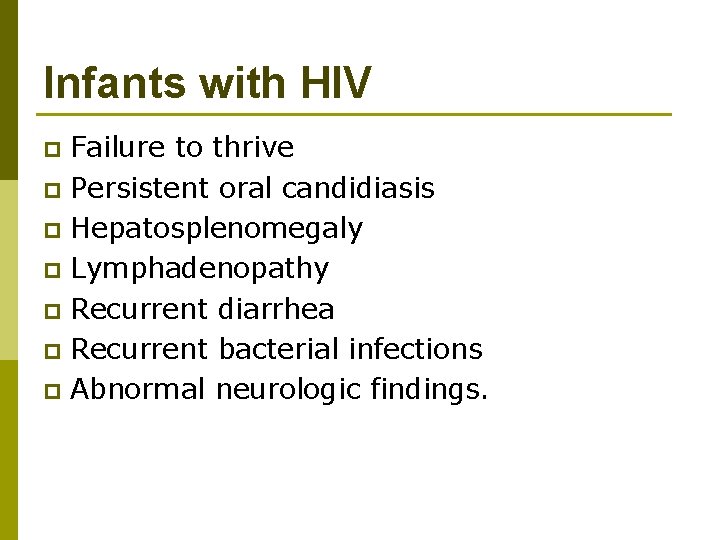Infants with HIV Failure to thrive p Persistent oral candidiasis p Hepatosplenomegaly p Lymphadenopathy