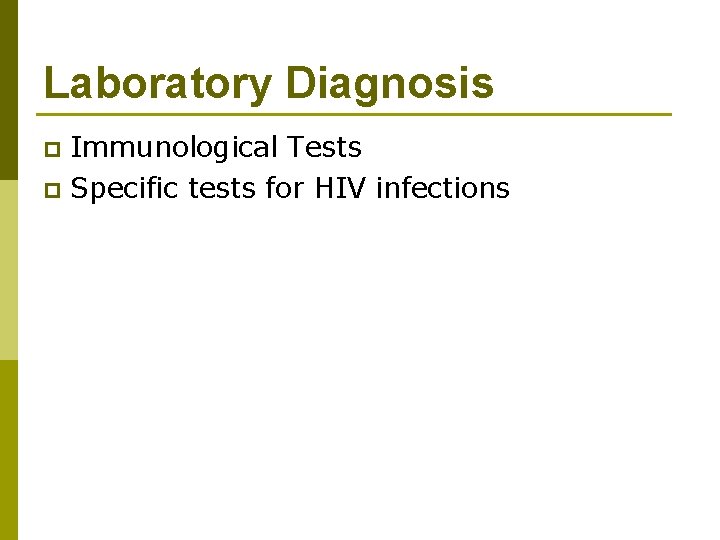 Laboratory Diagnosis Immunological Tests p Specific tests for HIV infections p 