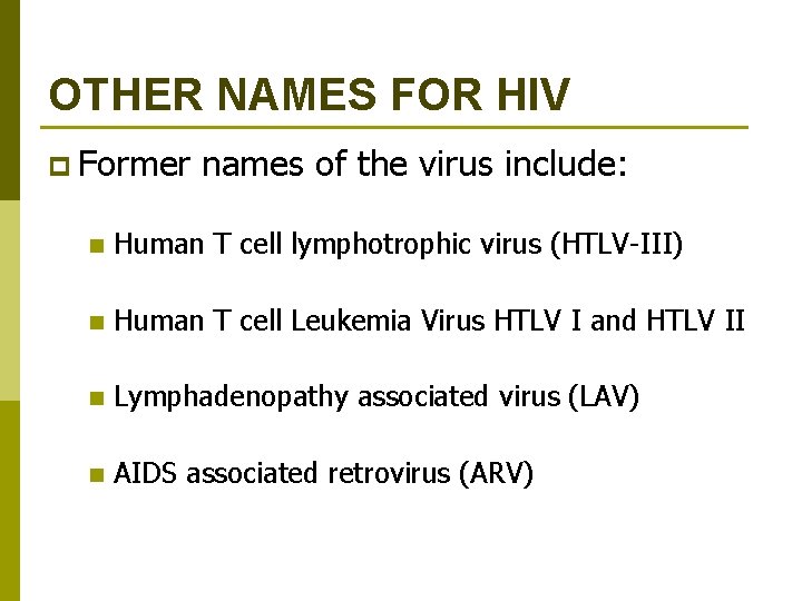OTHER NAMES FOR HIV p Former names of the virus include: n Human T