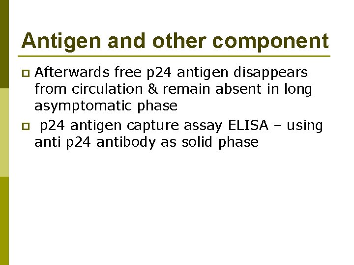 Antigen and other component Afterwards free p 24 antigen disappears from circulation & remain