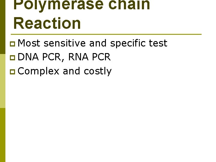 Polymerase chain Reaction p Most sensitive and specific test p DNA PCR, RNA PCR