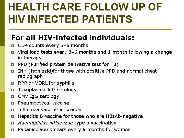 HEALTH CARE FOLLOW UP OF HIV INFECTED PATIENTS For all HIV-infected individuals: p p