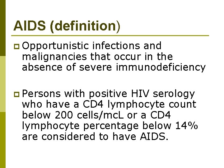 AIDS (definition) p Opportunistic infections and malignancies that occur in the absence of severe