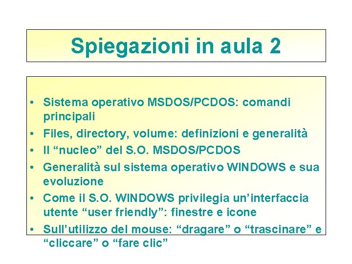 Spiegazioni in aula 2 • Sistema operativo MSDOS/PCDOS: comandi principali • Files, directory, volume: