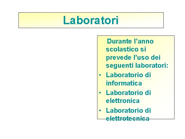 Laboratori Durante l’anno scolastico si prevede l’uso dei seguenti laboratori: • Laboratorio di informatica