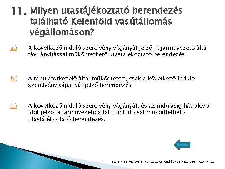 11. Milyen utastájékoztató berendezés található Kelenföld vasútállomás végállomáson? a. ) A következő induló szerelvény