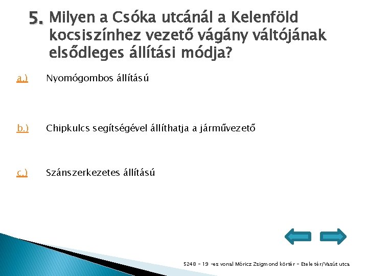 5. Milyen a Csóka utcánál a Kelenföld kocsiszínhez vezető vágány váltójának elsődleges állítási módja?